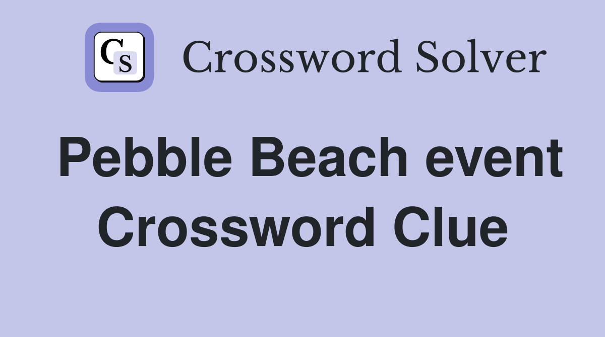 Pebble Beach event Crossword Clue