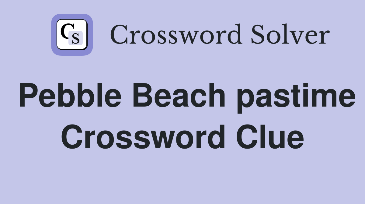 Pebble Beach pastime Crossword Clue