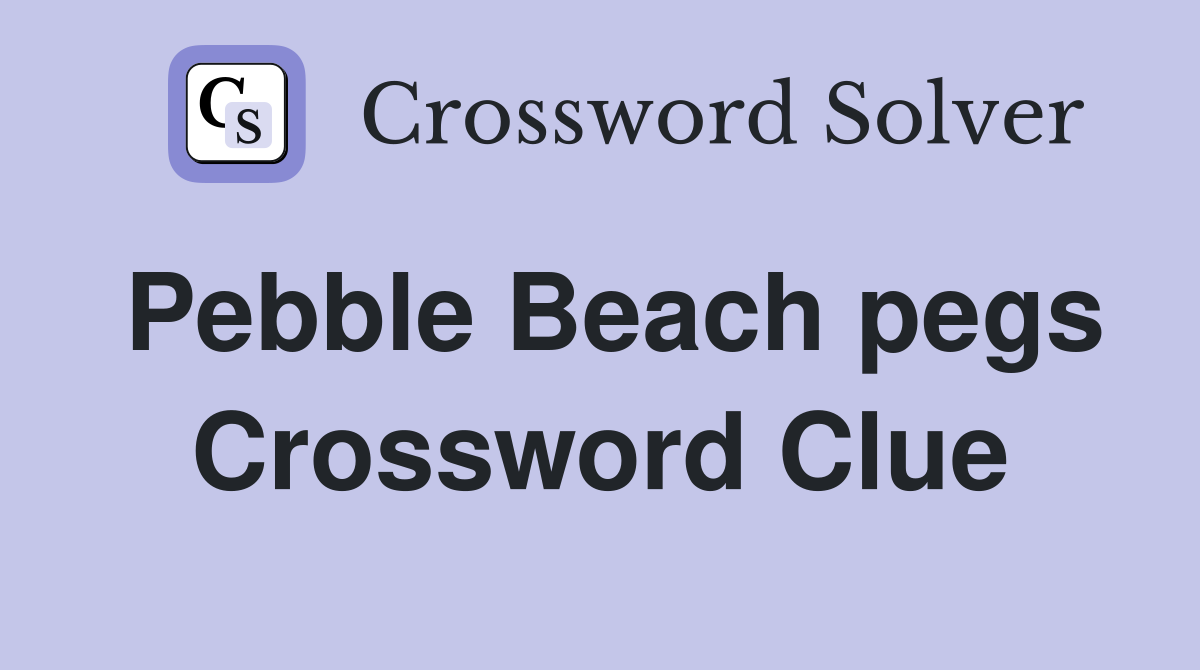 Pebble Beach pegs Crossword Clue