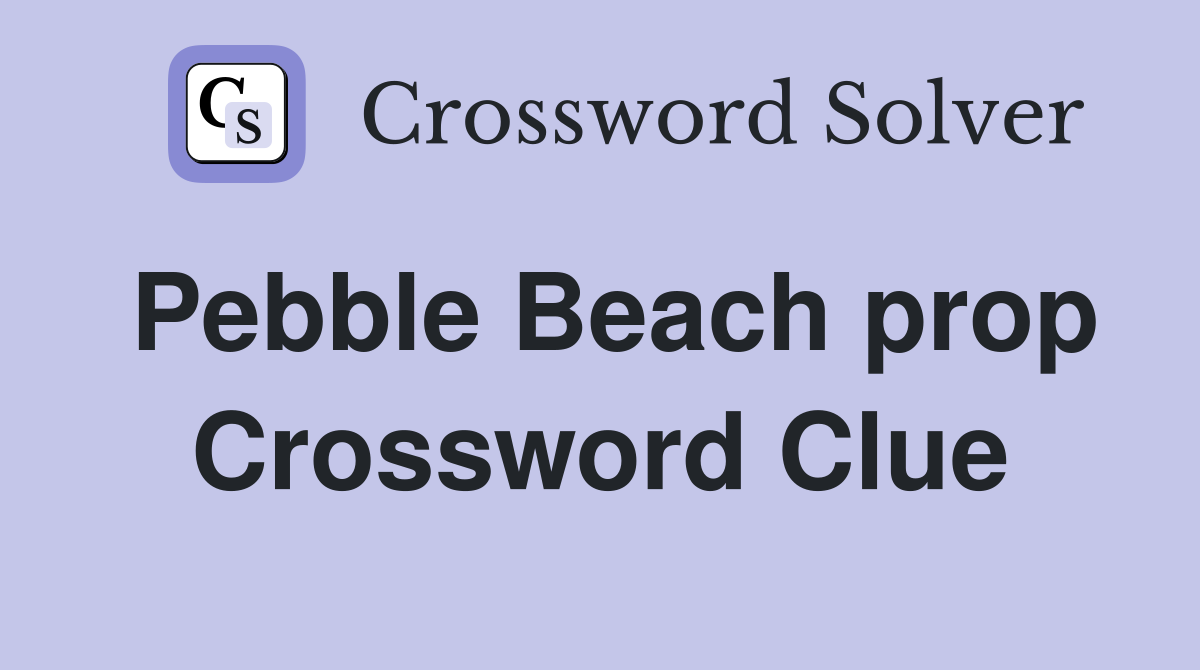 Pebble Beach prop Crossword Clue