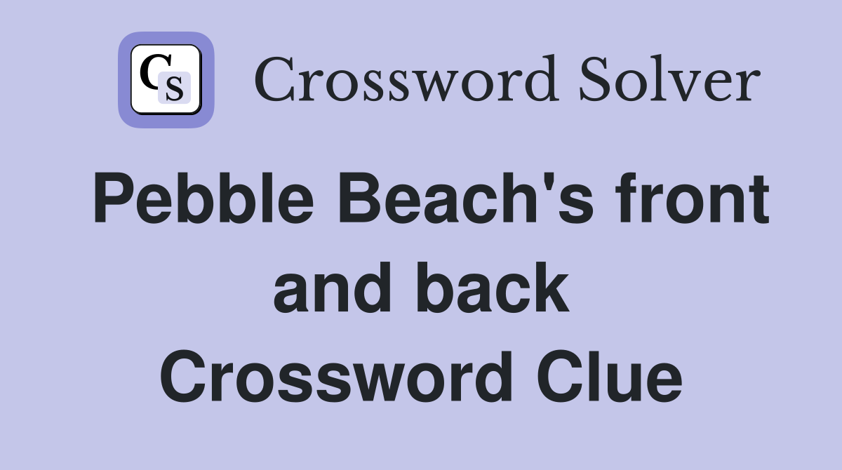 Pebble Beach's front and back Crossword Clue