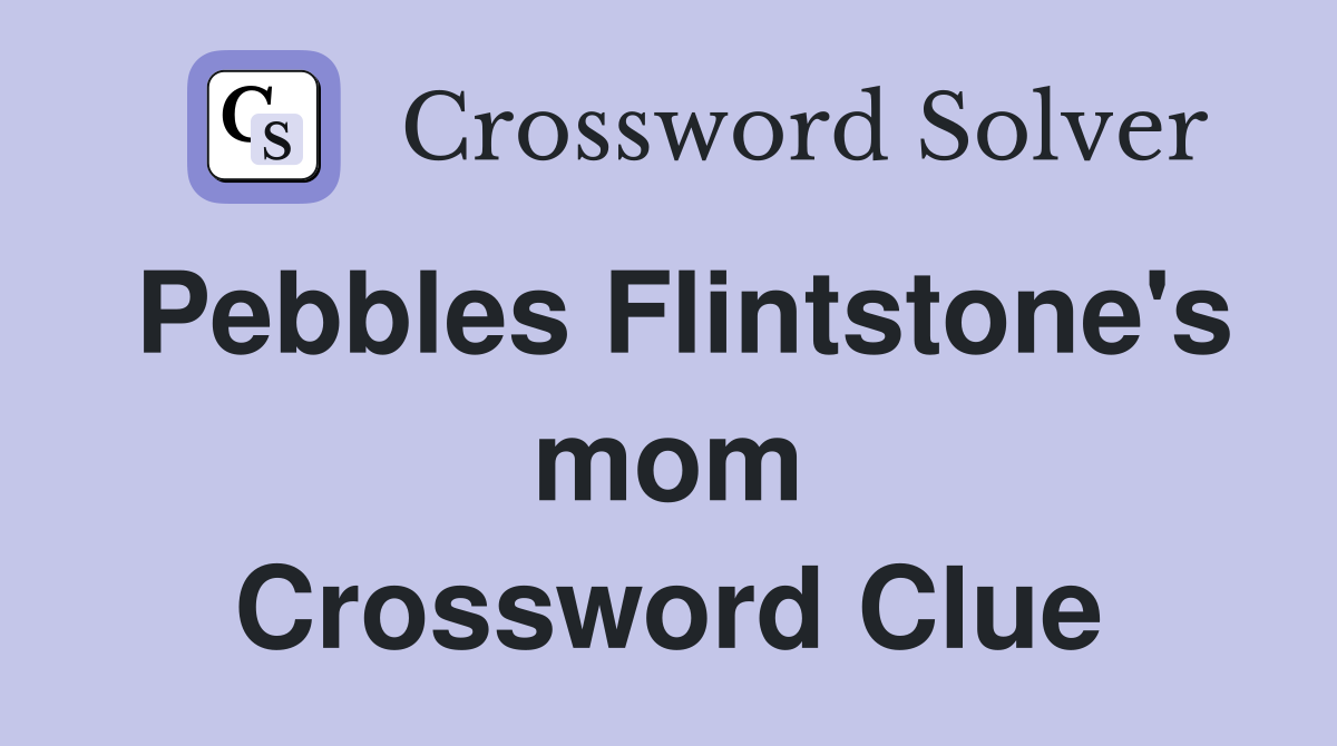 Pebbles Flintstone's mom Crossword Clue
