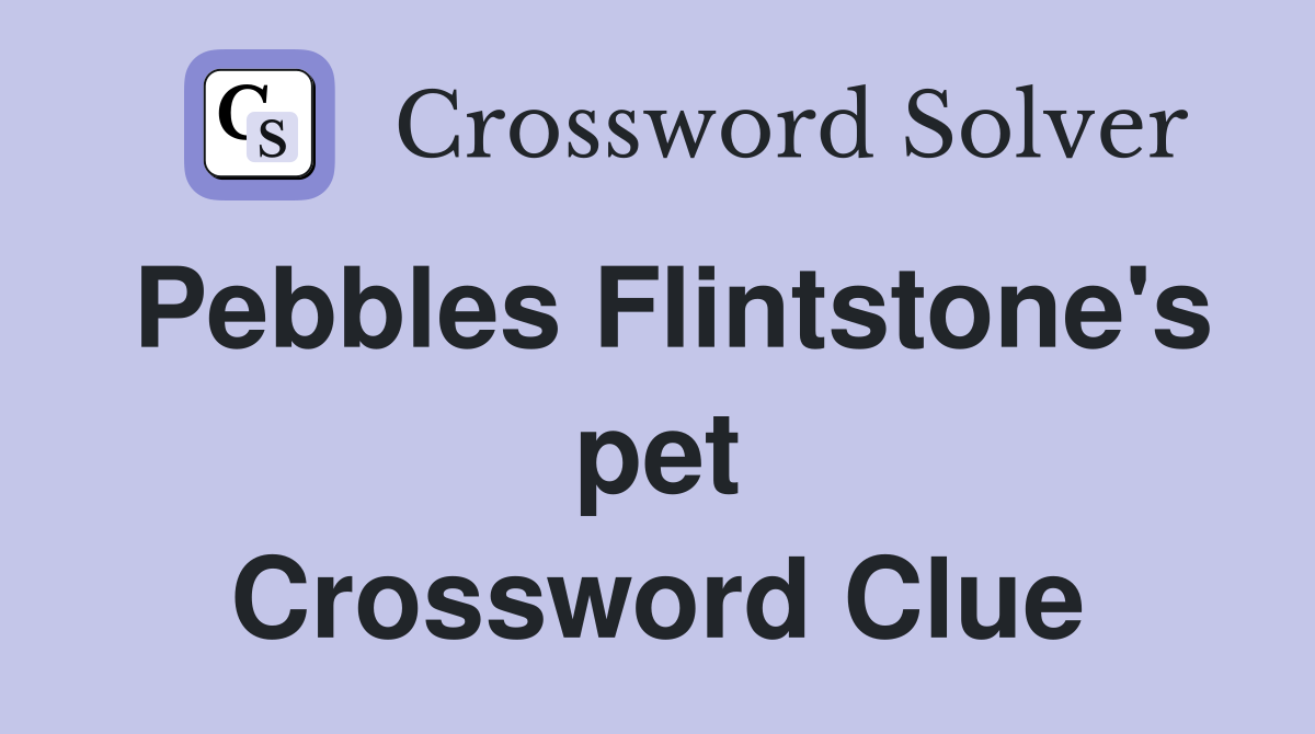 Pebbles Flintstone's pet Crossword Clue