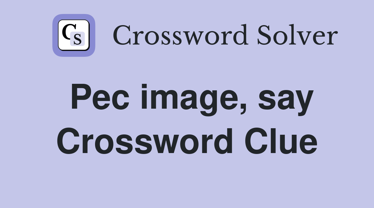 Pec image, say Crossword Clue