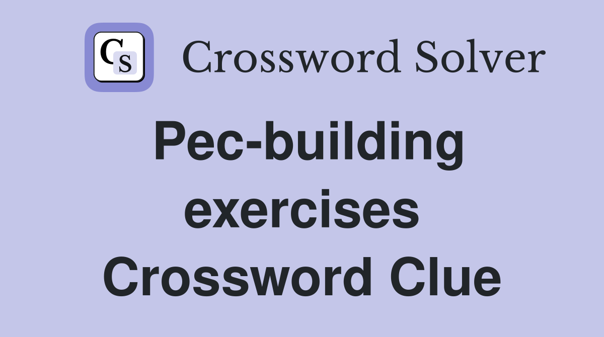 Pec-building exercises Crossword Clue