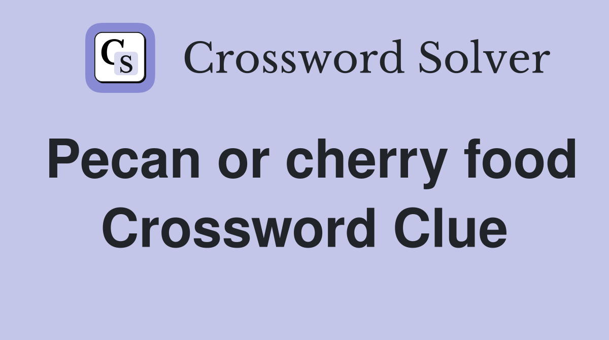 Pecan or cherry food Crossword Clue