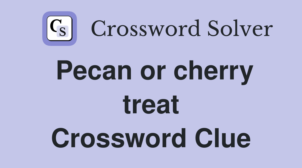 Pecan or cherry treat Crossword Clue