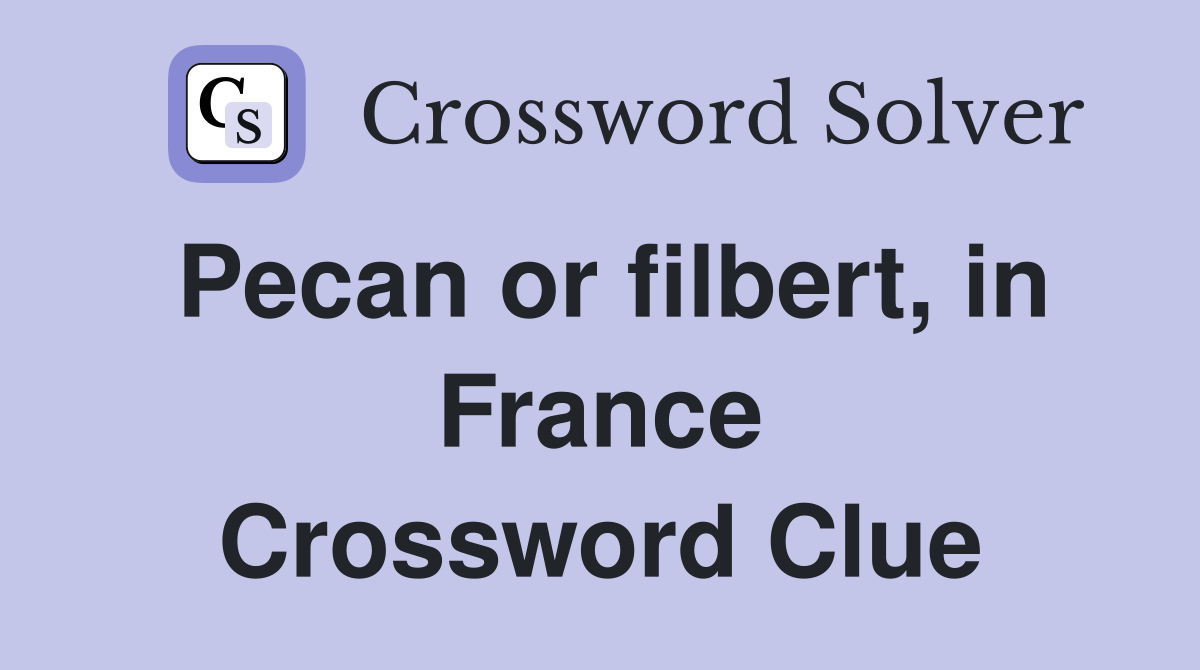Pecan or filbert, in France Crossword Clue