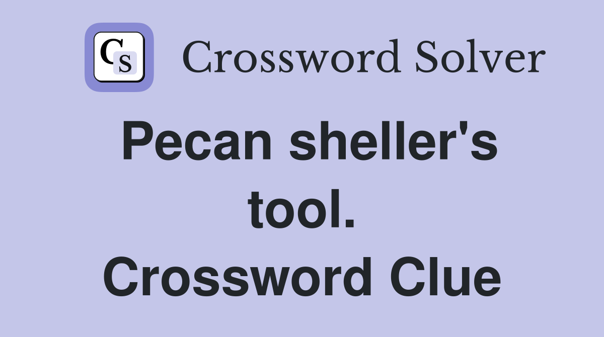 Pecan sheller's tool. Crossword Clue