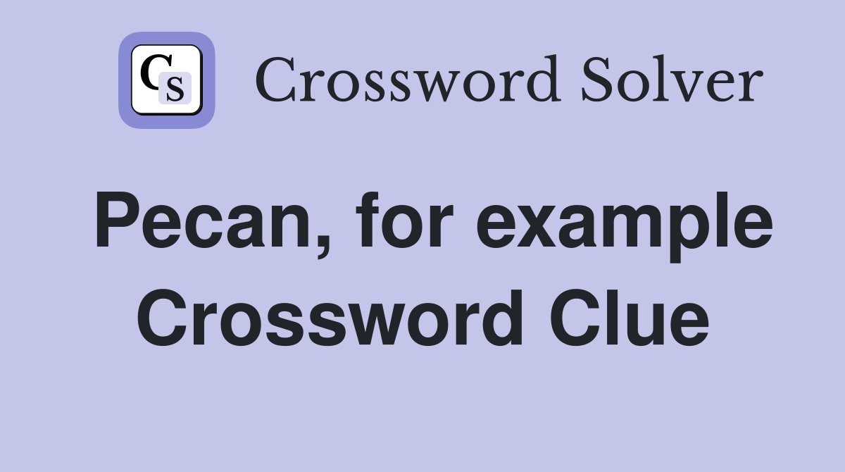 Pecan, for example Crossword Clue