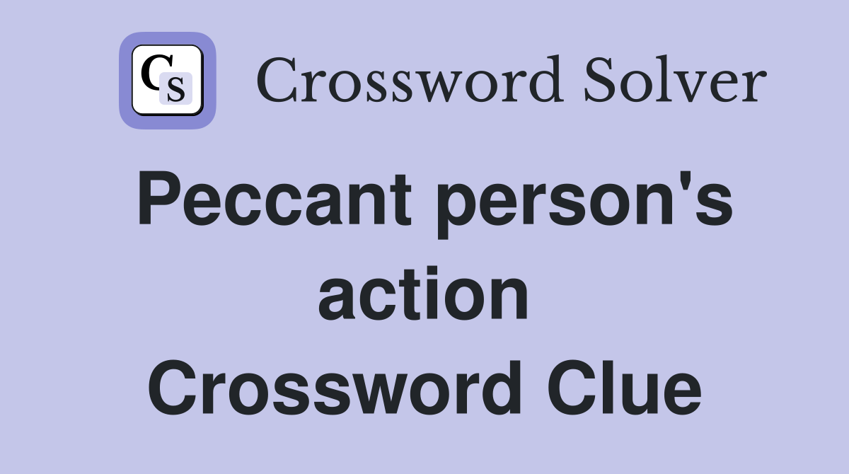 Peccant person's action Crossword Clue