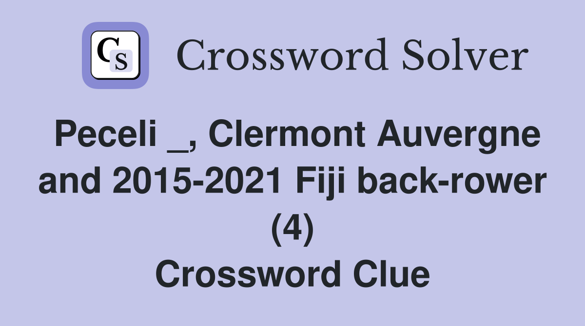 Peceli _, Clermont Auvergne and 2015-2021 Fiji back-rower (4) Crossword Clue