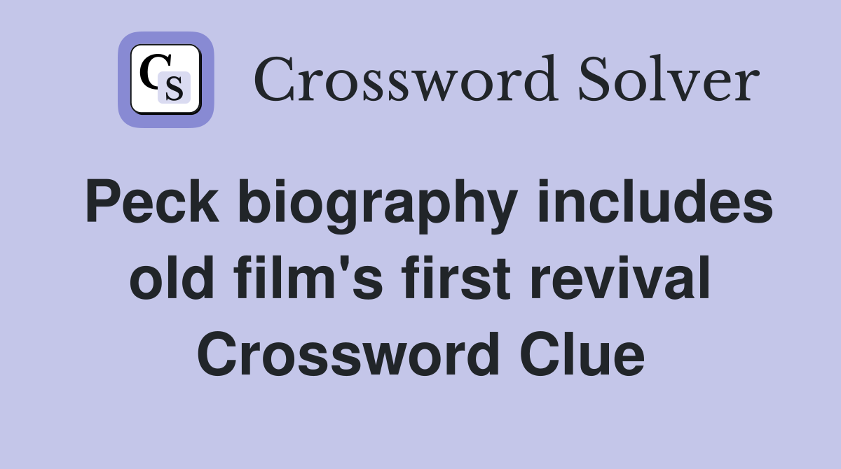 Peck biography includes old film's first revival Crossword Clue