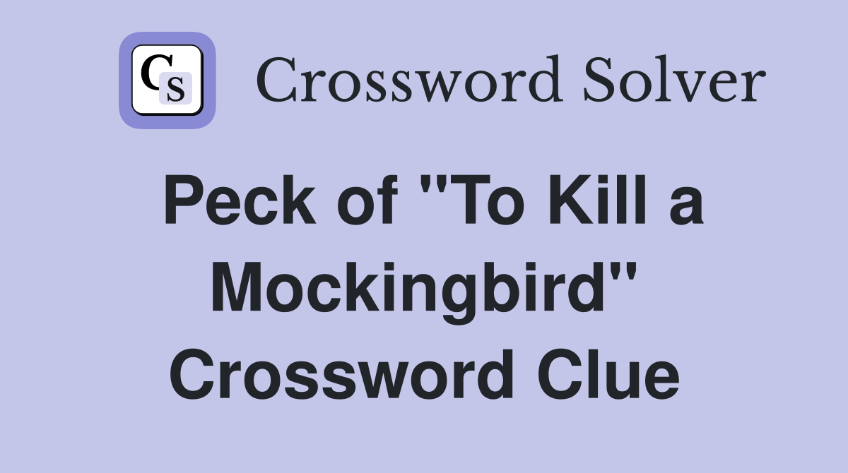 Peck of ''To Kill a Mockingbird'' Crossword Clue