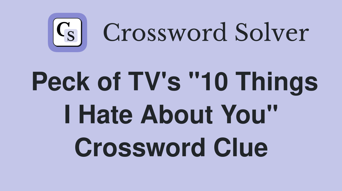Peck of TV's "10 Things I Hate About You" Crossword Clue