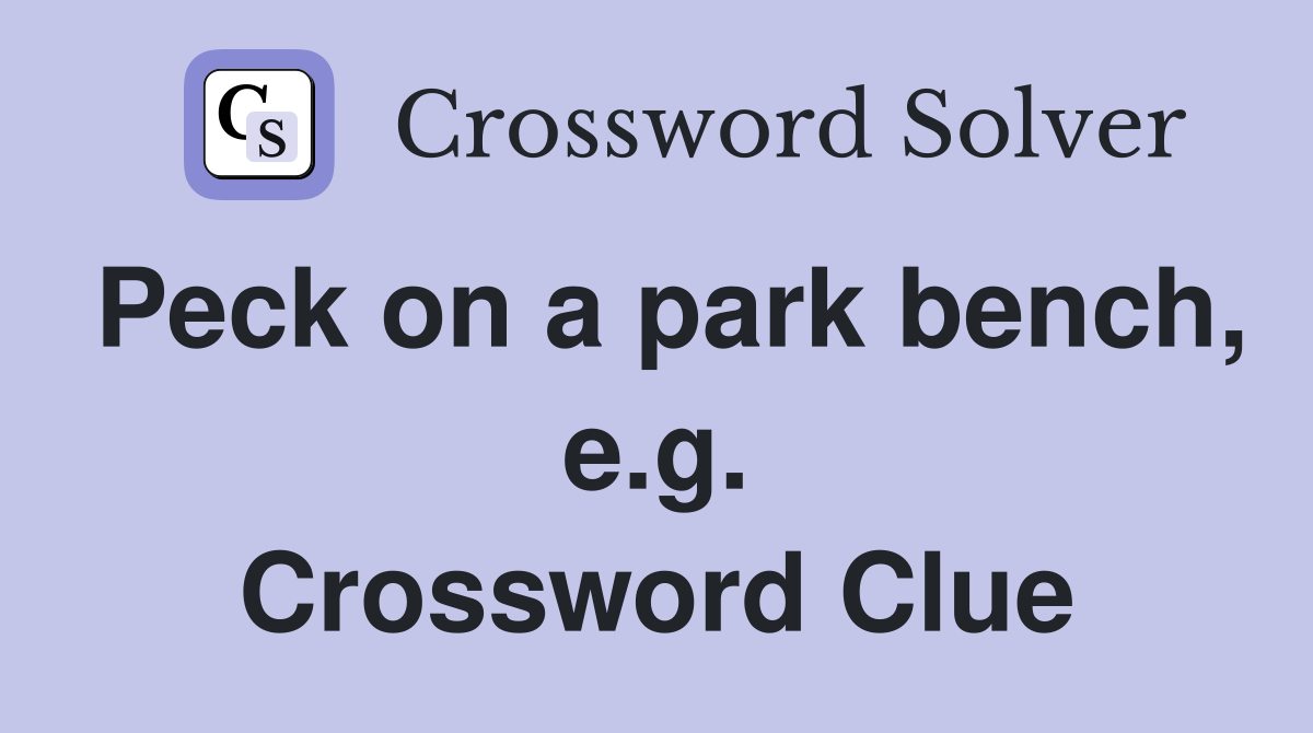 Peck on a park bench, e.g. Crossword Clue