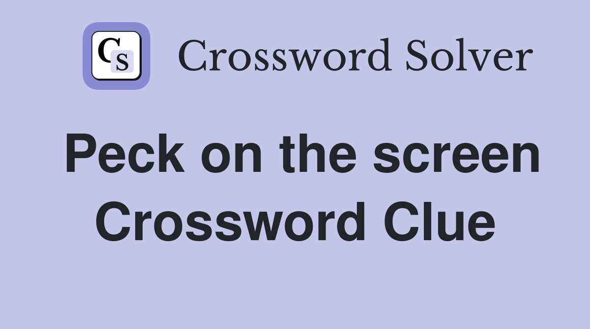 Peck on the screen Crossword Clue