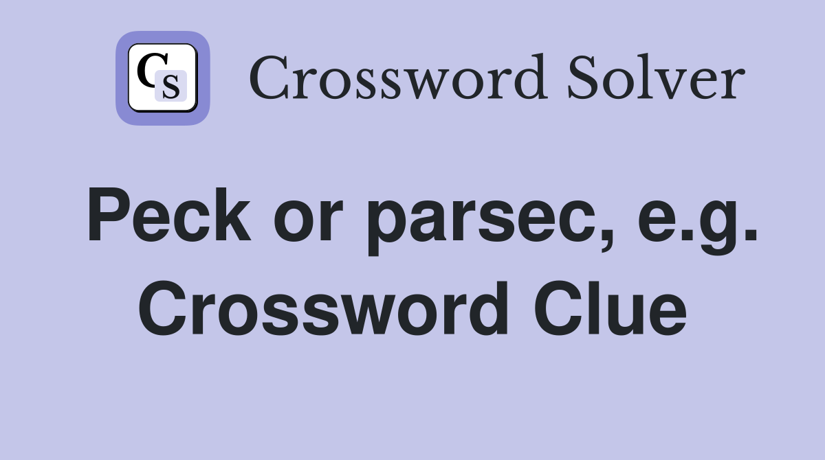 Peck or parsec, e.g. Crossword Clue