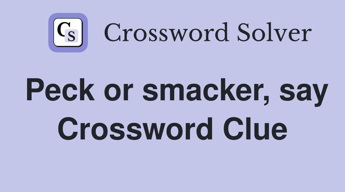 Peck or smacker, say Crossword Clue