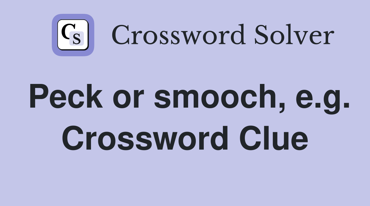 Peck or smooch, e.g. Crossword Clue