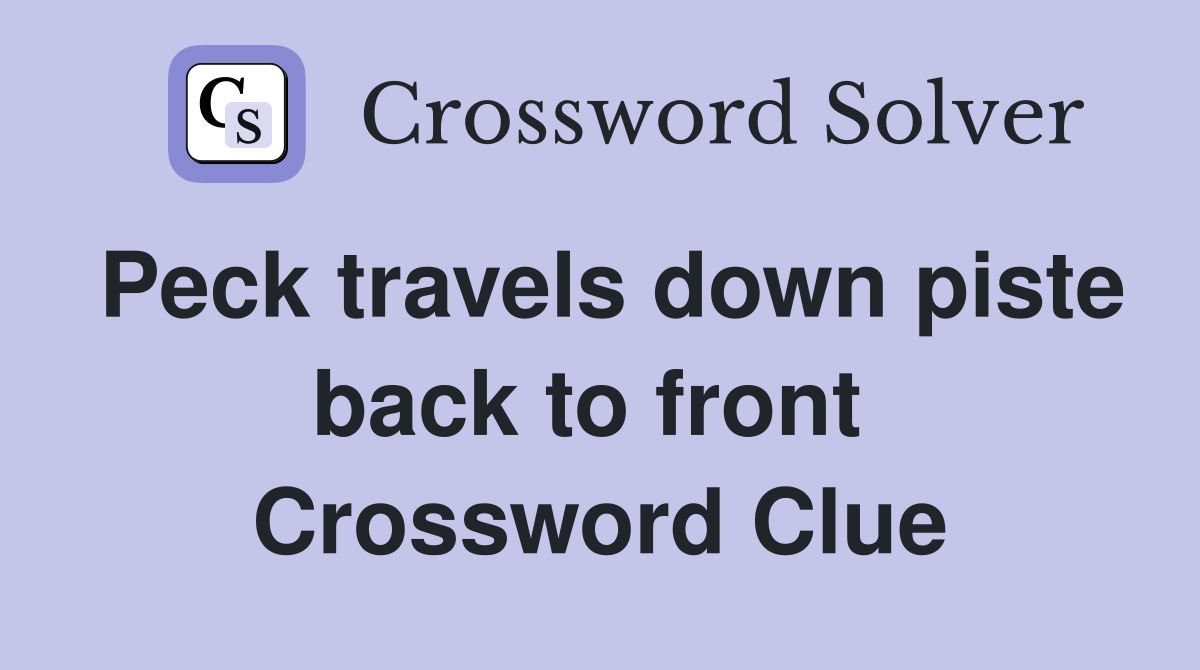Peck travels down piste back to front  Crossword Clue