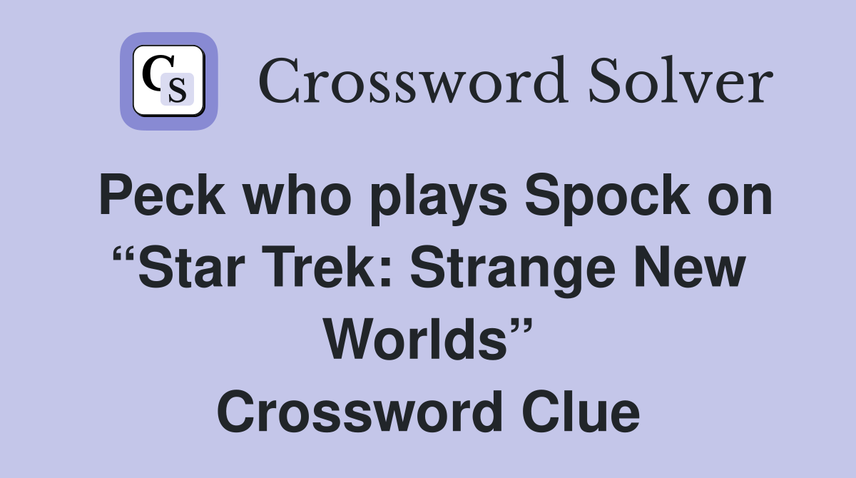 Peck who plays Spock on “Star Trek: Strange New Worlds” Crossword Clue