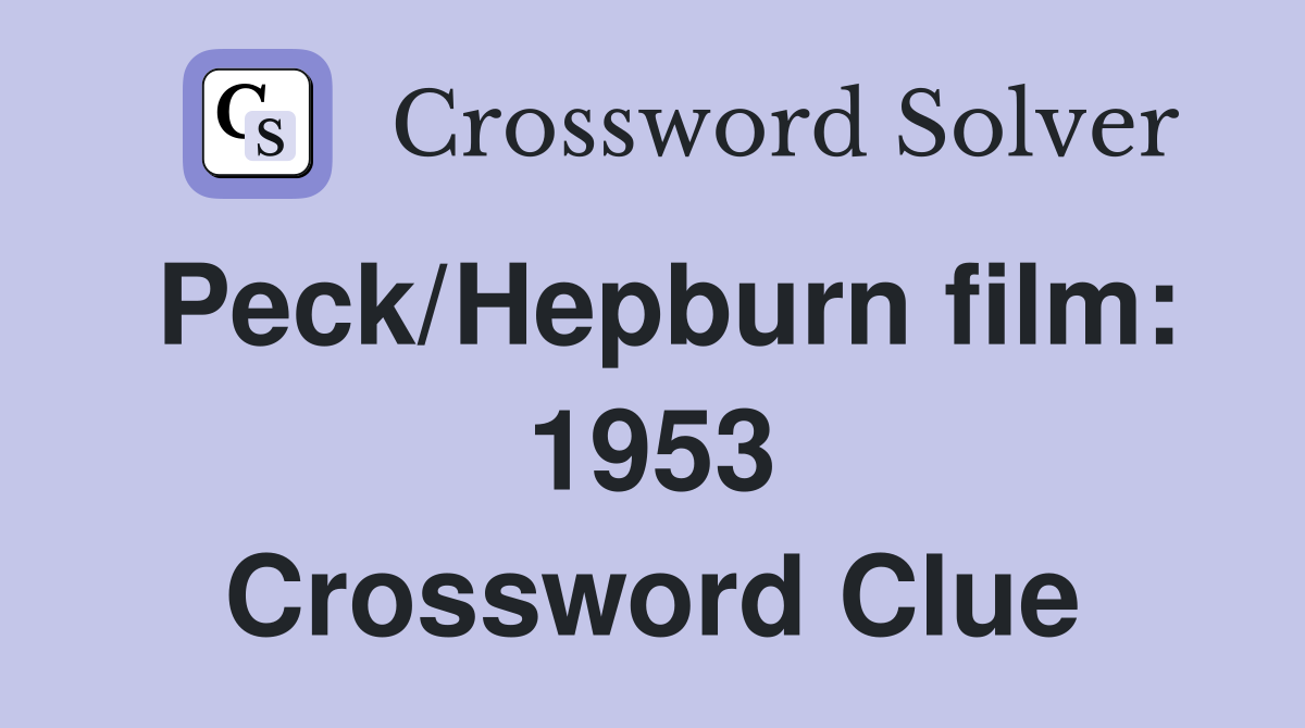 Peck/Hepburn film: 1953 Crossword Clue