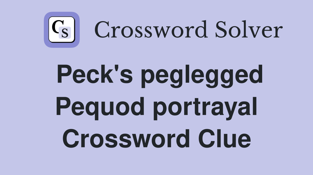 Peck's peglegged Pequod portrayal Crossword Clue