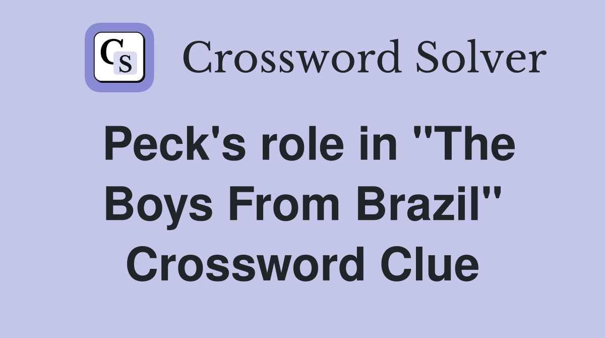 Peck's role in "The Boys From Brazil" Crossword Clue