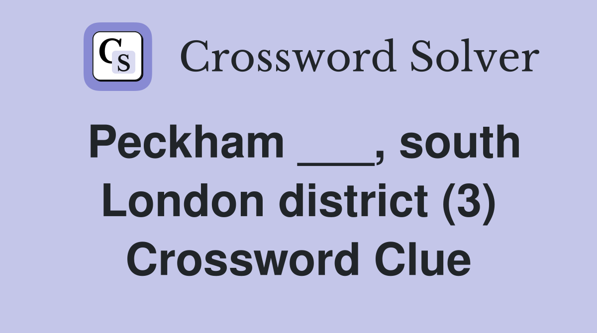 Peckham ___, south London district (3) Crossword Clue