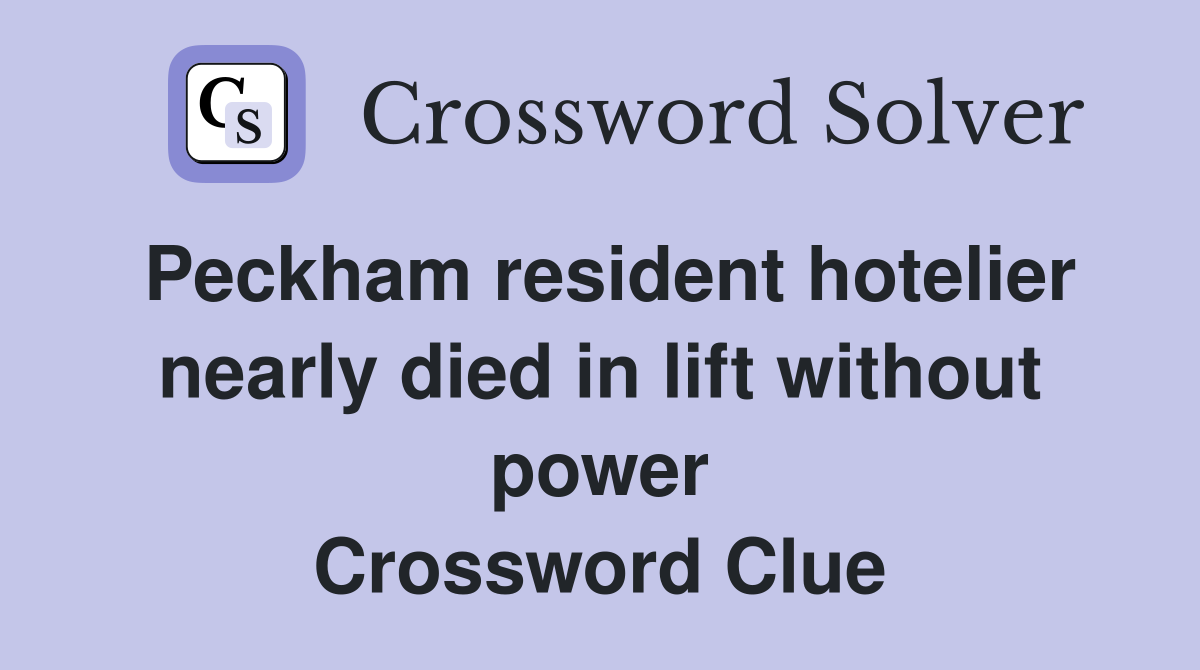Peckham resident hotelier nearly died in lift without power Crossword Clue