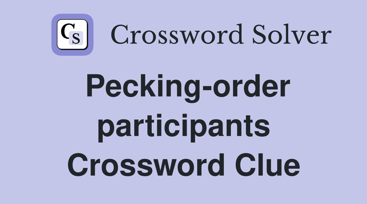 Pecking-order participants Crossword Clue