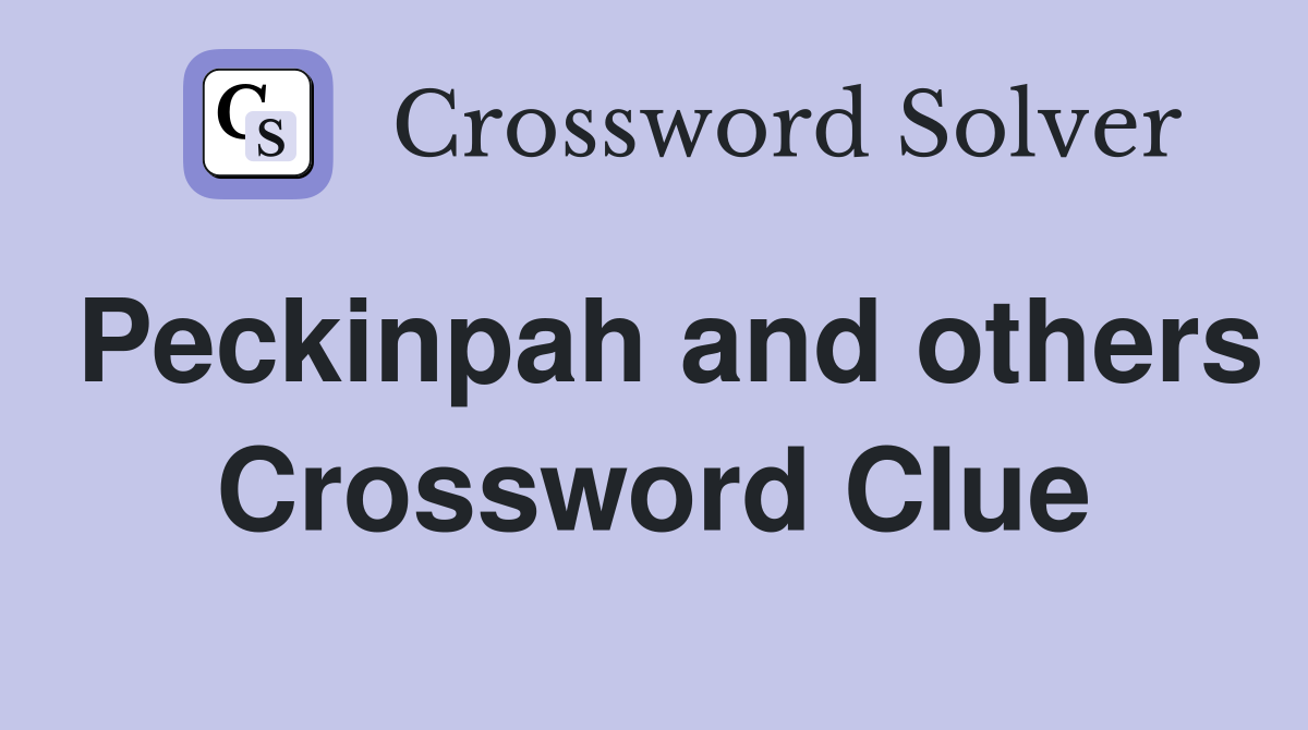 Peckinpah and others Crossword Clue