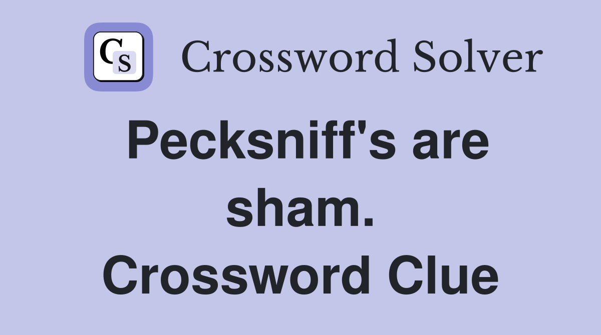 Pecksniff's are sham. Crossword Clue