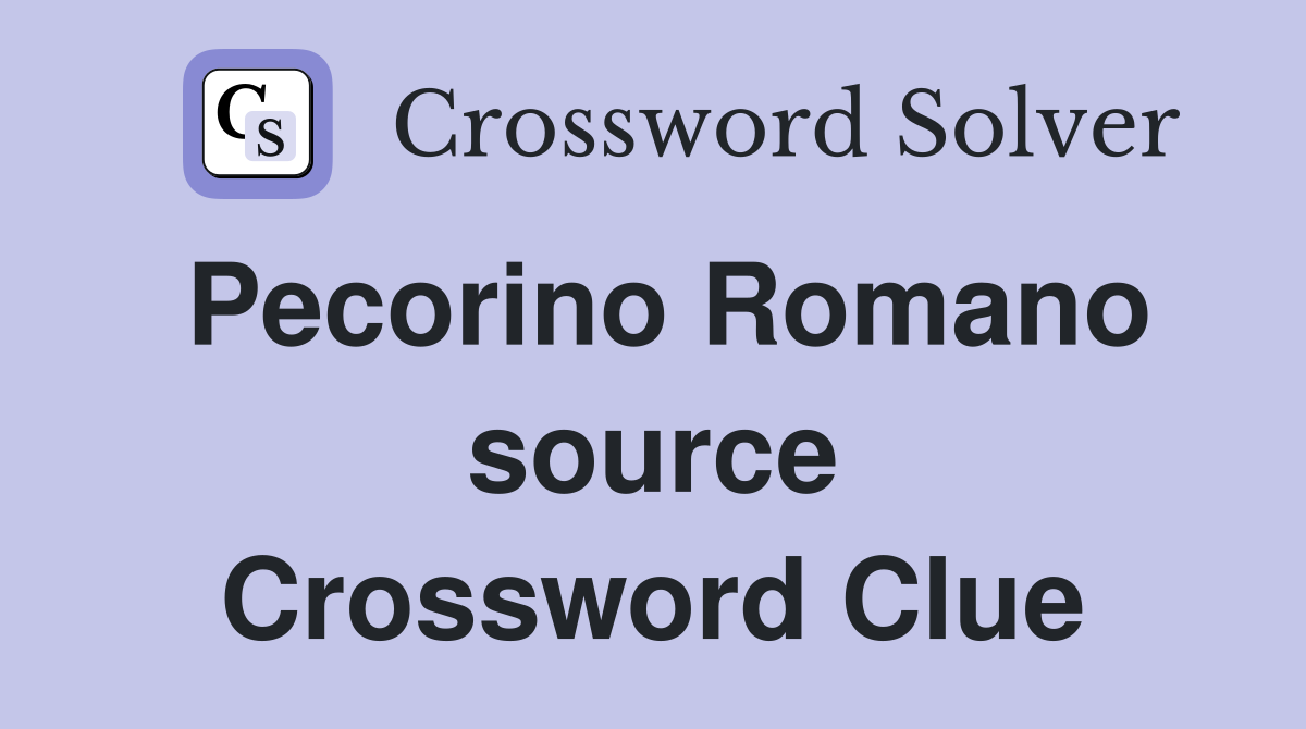 Pecorino Romano source Crossword Clue