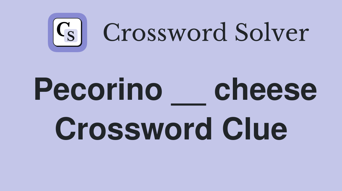 Pecorino __ cheese Crossword Clue
