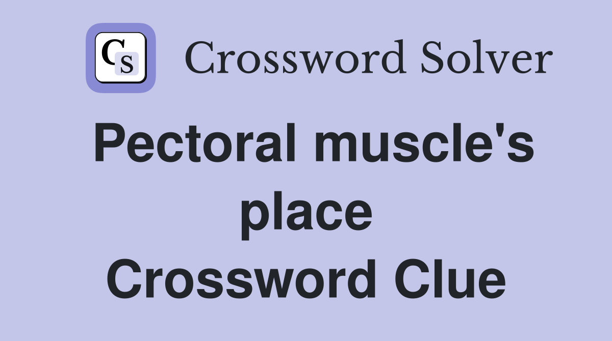 Pectoral muscle's place Crossword Clue