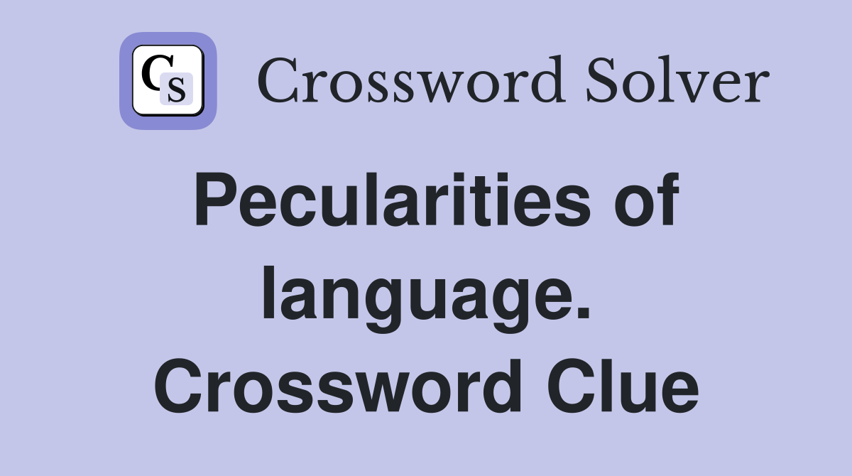 Pecularities of language. Crossword Clue