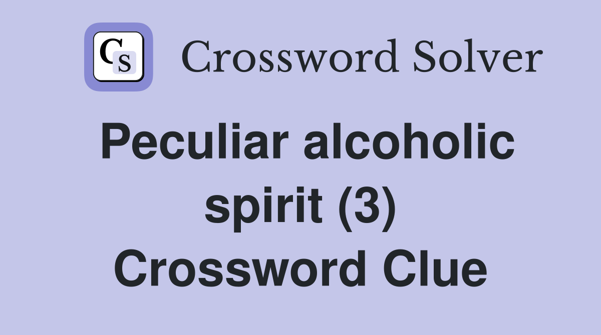 Peculiar alcoholic spirit (3) Crossword Clue