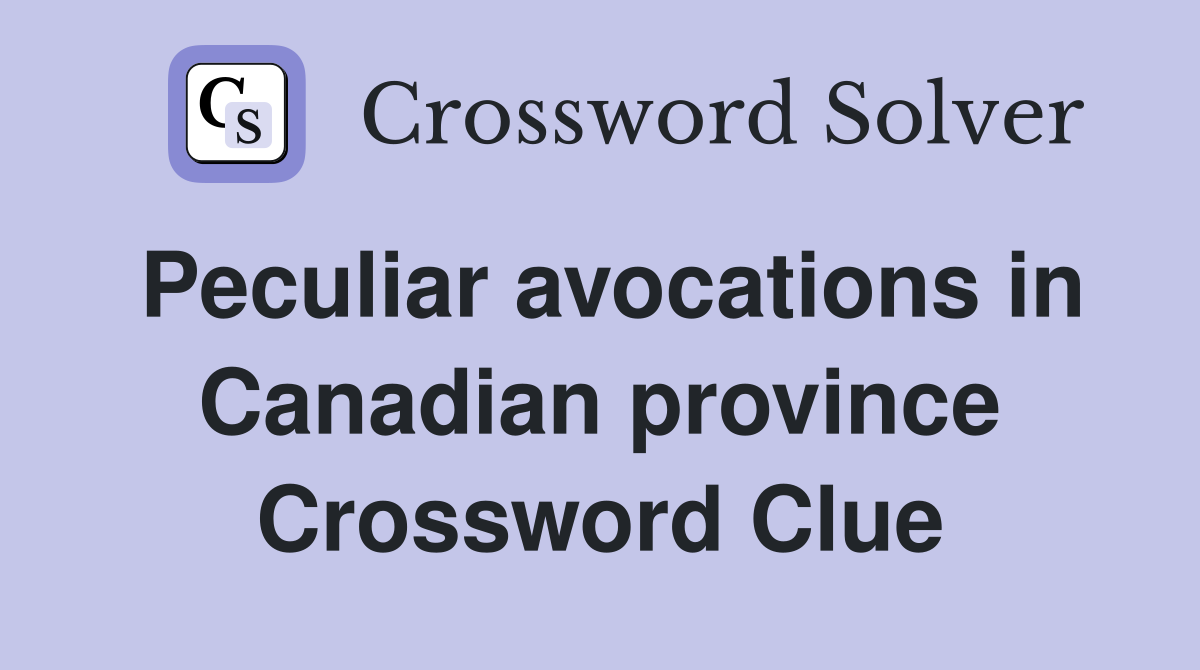 Peculiar avocations in Canadian province Crossword Clue