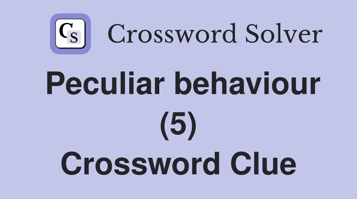 Peculiar behaviour (5) Crossword Clue