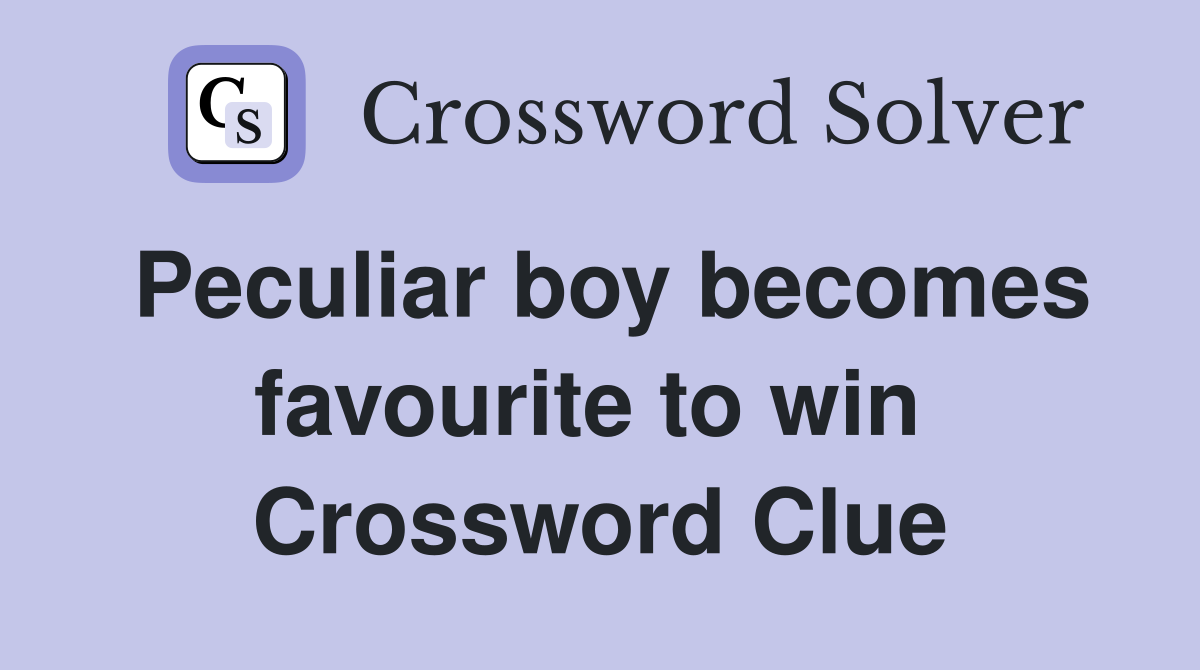 Peculiar boy becomes favourite to win  Crossword Clue