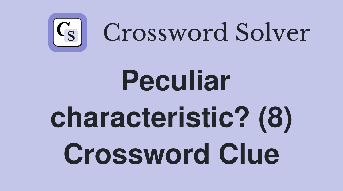 Peculiar characteristic? (8) Crossword Clue