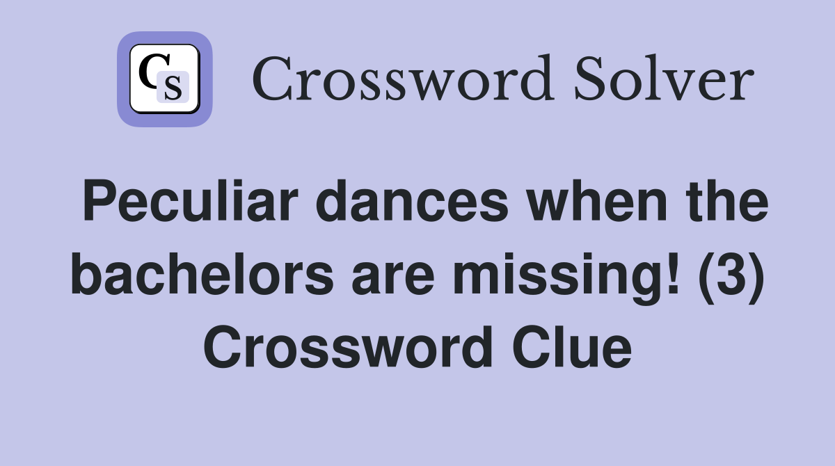 Peculiar dances when the bachelors are missing! (3) Crossword Clue