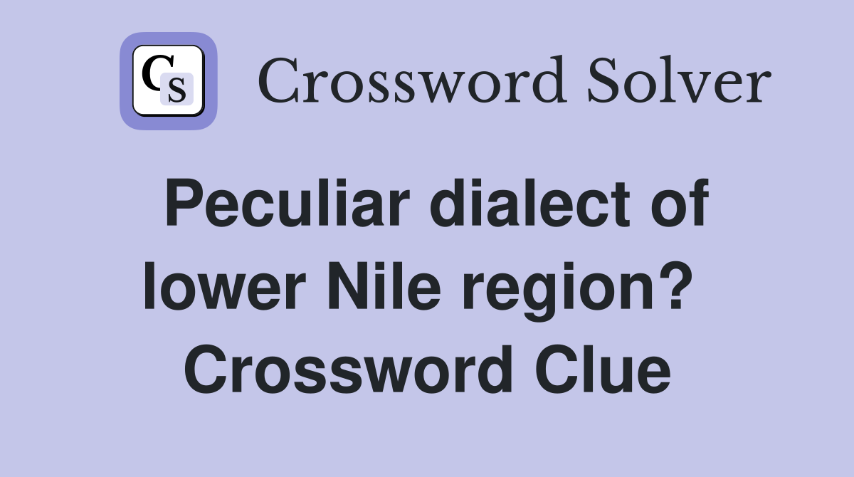 Peculiar dialect of lower Nile region?  Crossword Clue