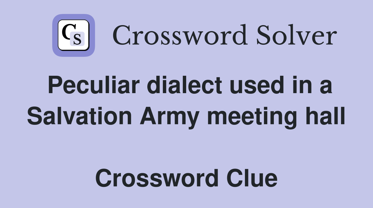 Peculiar dialect used in a Salvat­ion Army meeting hall  Crossword Clue