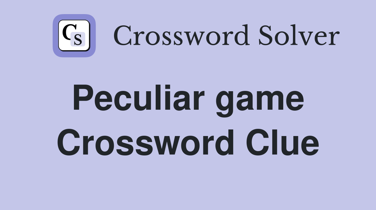 Peculiar game  Crossword Clue