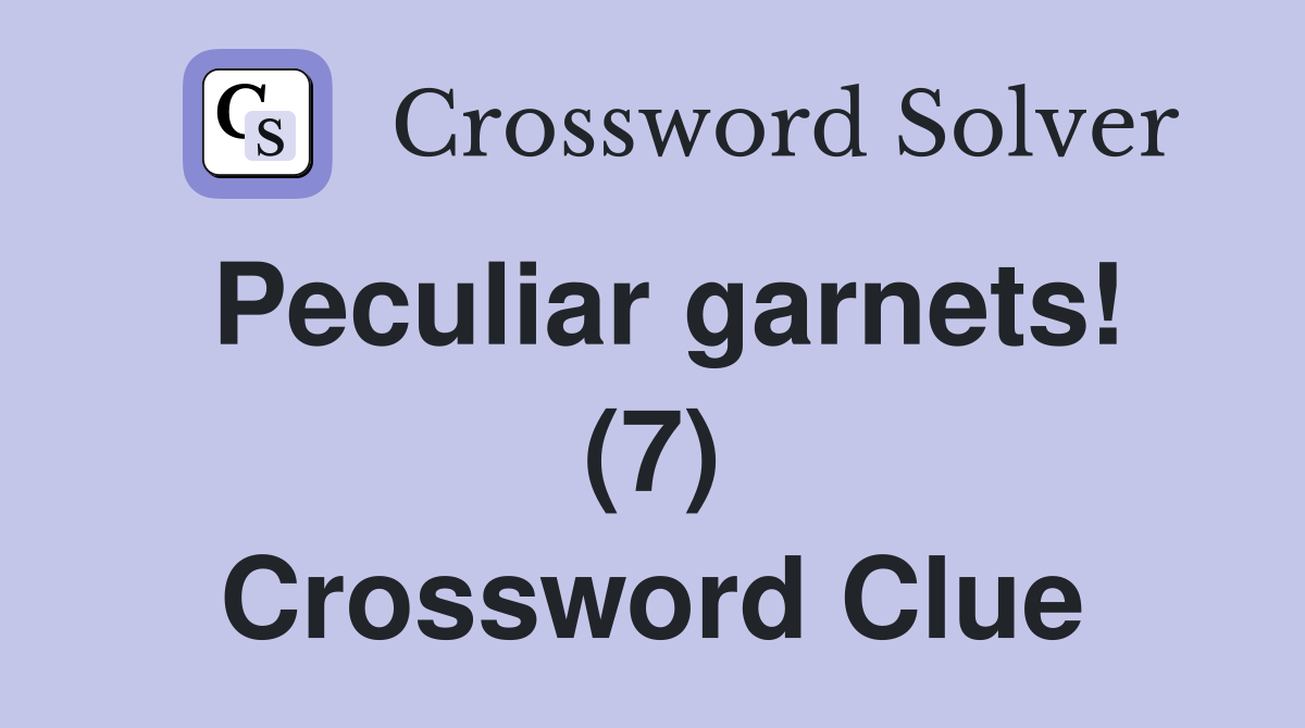 Peculiar garnets! (7) Crossword Clue