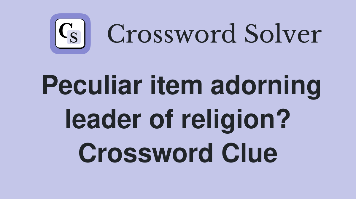 Peculiar item adorning leader of religion? Crossword Clue