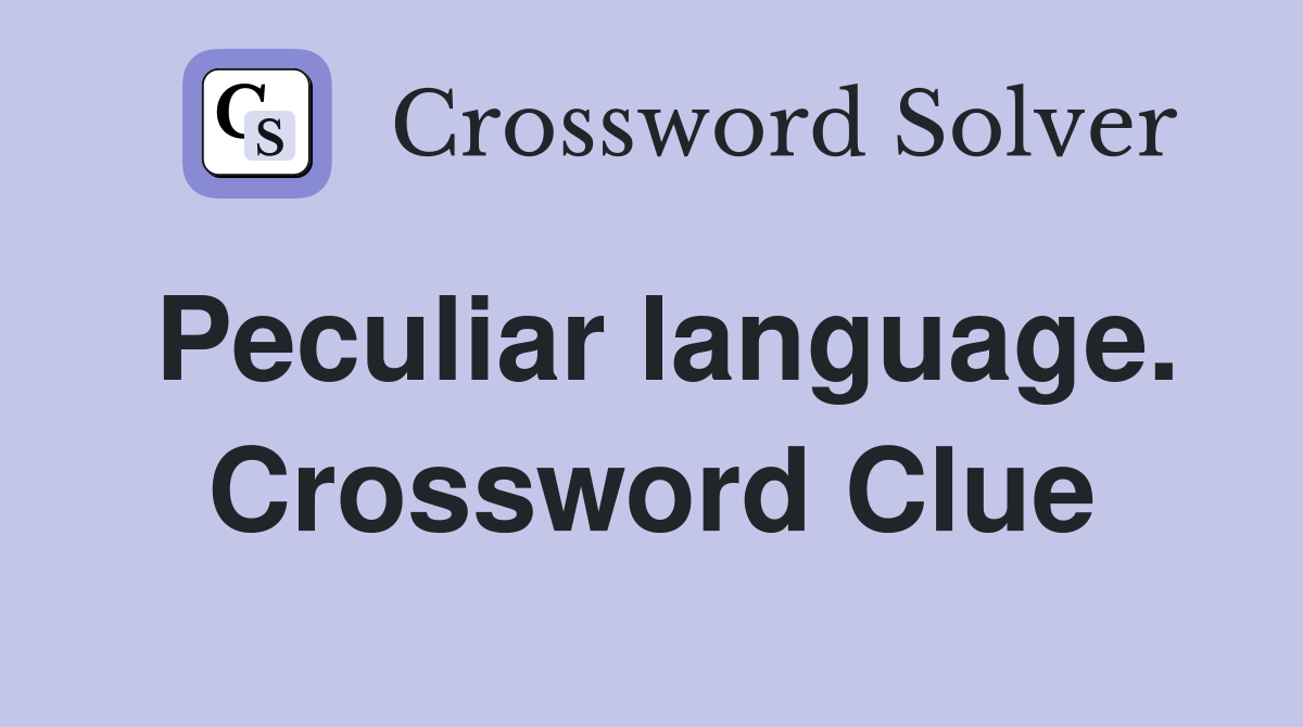 Peculiar language. Crossword Clue